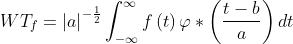 WT_{f}=\\left | a \\right |^{-\\frac{1}{2}}\\int_{-\\infty }^{\\infty } f\\left ( t \\right )\\varphi *\\left ( \\frac{t-b}{a}\\right )dt