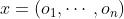 x=\\left(o_{1}, \\cdots, o_{n}\\right)