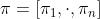 \\pi=\\left[\\pi_{1}, \\cdot, \\pi_{n}\\right]