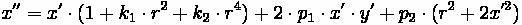 x‘‘ = x‘ cdot (1 + k_1 cdot r^2 + k_2 cdot r^4) + 2 cdot p_1 cdot x‘cdot y‘ + p_2 cdot (r^2+2x‘^2)