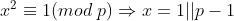 x^{2}equiv 1(mod p)Rightarrow x=1||p-1