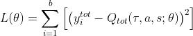 L(\\theta)=\\sum_{i=1}^{b}\\left[\\left(y_{i}^{t o t}-Q_{t o t}(\\tau, a, s ; \\theta)\\right)^{2}\\right]