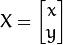 X = egin{bmatrix}x  yend{bmatrix}