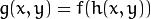 g(x,y) = f ( h(x,y) )