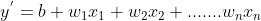 y^{'} = b + w_{1} x_{1} +w_{2} x_{2} +.......w_{n} x_{n}