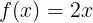 \\large f(x) = 2x