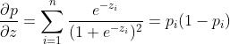 \\frac{\\partial p}{\\partial z}=\\sum_{i=1}^{n}\\frac{e^{-z_{i}}}{(1+e^{-z_{i}})^{2}}=p_{i}(1-p_{i})