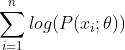 \\sum_{i=1}^{n} log(P(x_{i};\\theta))