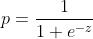 p=\\frac{1}{1+e^{-z}}