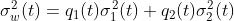 \\sigma_w^2(t) = q_1(t)\\sigma_1^2(t)+q_2(t)\\sigma_2^2(t)