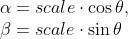 \\begin{array}{l} \\alpha = scale \\cdot \\cos \\theta , \\\\ \\beta = scale \\cdot \\sin \\theta \\end{array}