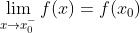 \\lim_{x\\rightarrow x_{0}^{-}}f(x)=f(x_{0})