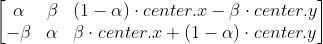 \\begin{bmatrix} \\alpha & \\beta & (1- \\alpha ) \\cdot center.x - \\beta \\cdot center.y \\\\ - \\beta & \\alpha & \\beta \\cdot center.x + (1- \\alpha ) \\cdot center.y \\end{bmatrix}