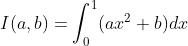 I(a,b)=\\int_{0}^{1}(ax^{2}+b)dx