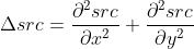 \\Delta src = \\frac{\\partial ^2{src}}{\\partial x^2} + \\frac{\\partial ^2{src}}{\\partial y^2}