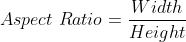 Aspect \\; Ratio = \\frac{Width}{Height}