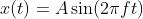 x(t) = A \\sin(2 \\pi ft)