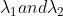 \\lambda_1 and \\lambda_2