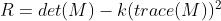 R = det(M) - k(trace(M))^2