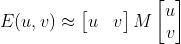 E(u,v) \\approx \\begin{bmatrix} u & v \\end{bmatrix} M \\begin{bmatrix} u \\\\ v \\end{bmatrix}