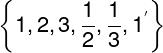 \\large \\left \\{ 1,2,3,\\frac{1}{2} ,\\frac{1}{3},1^{'}\\right \\}