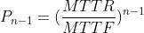 P_{n-1} = (\\frac{MTTR}{MTTF})^{n-1}