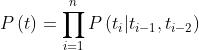 P\\left ( t \\right ) = \\prod_{i=1}^{n}P\\left ( t_{i}|t_{i-1},t_{i-2} \\right )