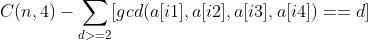 C(n,4)-\\sum_{d>=2}[gcd(a[i1],a[i2],a[i3],a[i4]) == d]