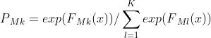 P_Mk=exp(F_Mk(x))/\\sum_l=1^Kexp(F_Ml(x))