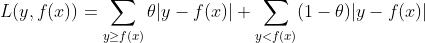 L(y,f(x))=\\sum_y\\geq f(x)\\theta |y-f(x)|+\\sum_y<f(x)(1-\\theta )|y-f(x)|