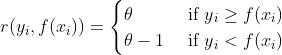 r(y_i,f(x_i))=\\begincases \\theta & \\text if  y_i\\geq f(x_i) \\\\\\theta-1 &\\text if  y_i< f(x_i) \\endcases