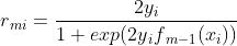 r_mi=\\frac2y_i1+exp(2y_if_m-1(x_i))