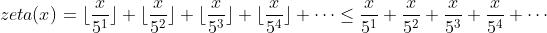 zeta(x)=\\lfloor \\frac{x}{5^1} \\rfloor + \\lfloor \\frac{x}{5^2} \\rfloor + \\lfloor \\frac{x}{5^3} \\rfloor + \\lfloor \\frac{x}{5^4} \\rfloor + \\cdots \\le \\frac{x}{5^1} +\\frac{x}{5^2}+\\frac{x}{5^3}+ \\frac{x}{5^4}+ \\cdots