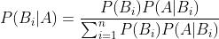 P(B_i|A)=\\frac{P(B_i)P(A|B_i)}{\\sum _{i=1}^nP(B_i)P(A|B_i)}