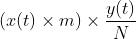 (x(t) \\times m) \\times \\frac{y(t)}{N}