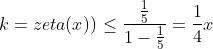 k=zeta(x) )\\le \\frac{\\frac{1}{5}}{1-\\frac{1}{5}}=\\frac{1}{4}x