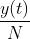 \\frac{y(t)}{N}