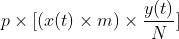 p \\times [(x(t) \\times m) \\times \\frac{y(t)}{N}]