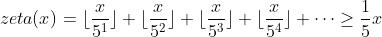 zeta(x)=\\lfloor \\frac{x}{5^1} \\rfloor + \\lfloor \\frac{x}{5^2} \\rfloor + \\lfloor \\frac{x}{5^3} \\rfloor + \\lfloor \\frac{x}{5^4} \\rfloor + \\cdots \\ge \\frac{1}{5}x