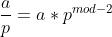 \\frac{a}{p}= a*p^{mod-2}