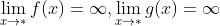 \\lim_{x\\rightarrow *}f(x)=\\infty ,\\lim_{x\\rightarrow*}g(x)=\\infty