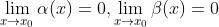 \\lim_{x\\rightarrow x_{0}} \\alpha (x) =0,\\lim_{x\\rightarrow x_{0}} \\beta (x) =0