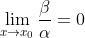 \\lim_{x\\rightarrow x_{0}}\\frac{\\beta }{\\alpha }=0