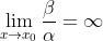 \\lim_{x\\rightarrow x_{0}} \\frac{\\beta }{\\alpha }=\\infty