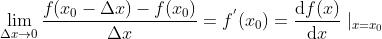 \\lim_{\\Delta x \\rightarrow 0}\\frac{f(x_{0}-\\Delta x)-f(x_{0})}{\\Delta x}=f^{'}(x_{0})=\\frac{\\mathrm{d} f(x)}{\\mathrm{d} x}\\mid_{x=x_{0}}