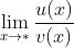 \\lim_{x\\rightarrow *}\\frac{u(x)}{v(x)}