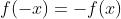 f(-x)=-f(x)