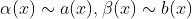 \\alpha(x)\\sim a(x),\\beta (x)\\sim b(x)