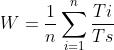 W=\\frac{1}{n}\\sum_{i=1}^{n}\\frac{Ti}{Ts}