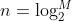 n=\\log_{2}^{M}